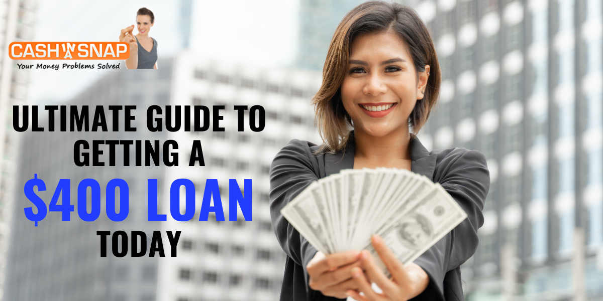 The Ultimate Guide to Getting a $400 Loan Today