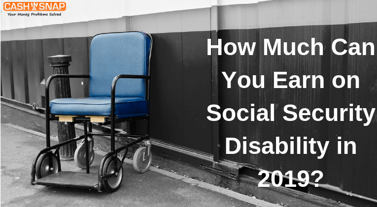 How Much Can You Earn on Social Security Disability in 2019?