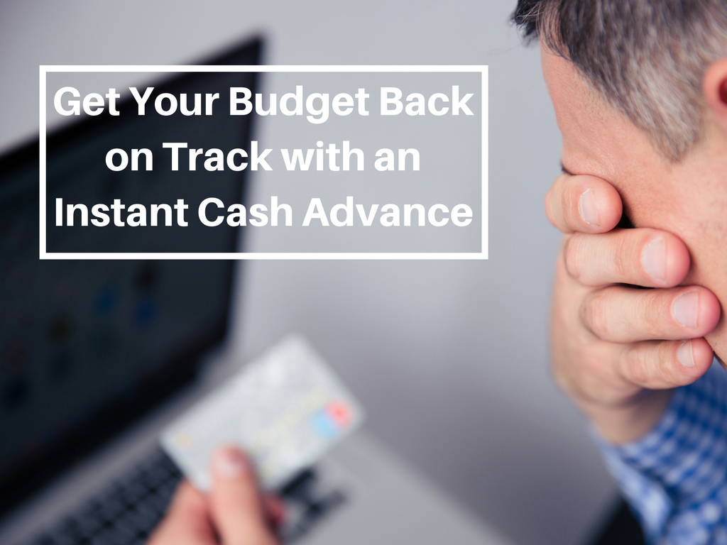 Get Your Budget Back on Track with an Instant Cash Advance