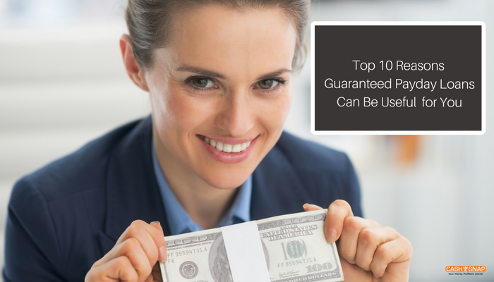 Top 10 Reasons Guaranteed Payday Loans Can Be Useful for You
