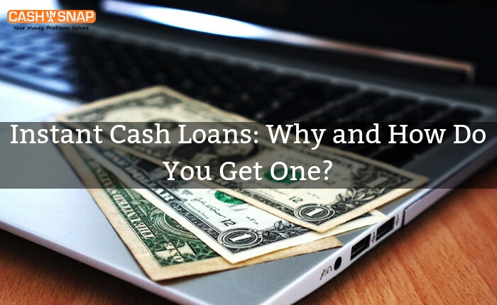 Instant Cash Loans: Why and How Do You Get One?