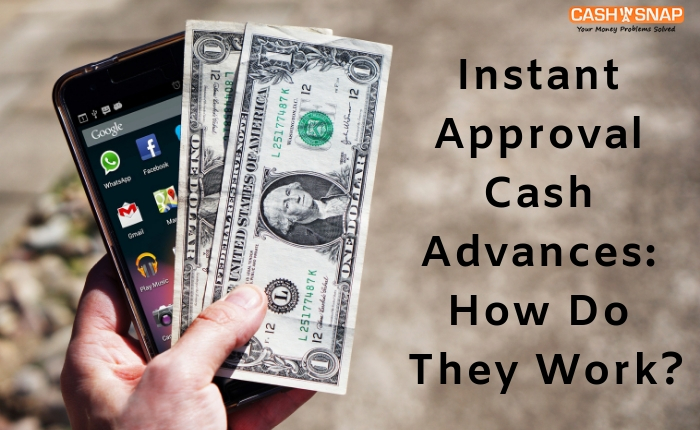 Instant Approval Cash Advances: How Do They Work?