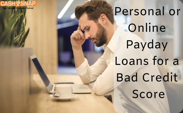 Personal or Online Payday Loans for a Bad Credit Score